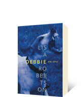 Debbie: An Epic by Lisa Robertson