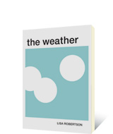 The Weather by Lisa Robertson