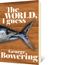 The World, I Guess by George Bowering