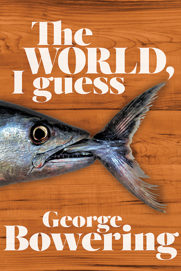 The World, I Guess by George Bowering
