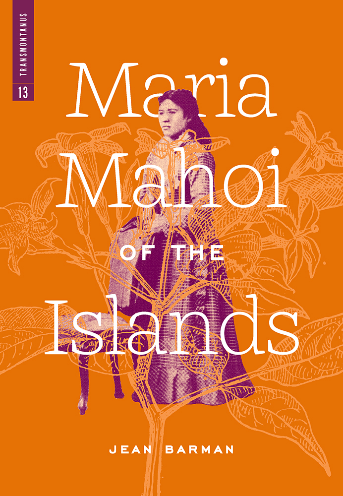 Maria Mahoi of the Islands by Jean Barman