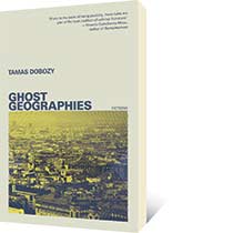 Ghost Geographies by Tamas Dobozy