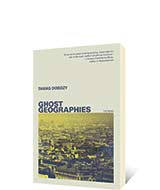 Ghost Geographies by Tamas Dobozy