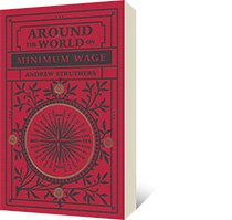 Around the World on Minimum Wage by Andrew Struthers
