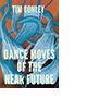 Dance Moves of the Near Future by Tim Conley