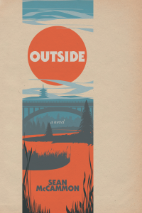 Cover of Outside by Sean McCammon. A beige textured background with an illustrated landscape in blues and oranges. The landscape features a river running through a forest towards a bridge and mountains in the background. "Outside" features in a large red/orange circle in the sky amid wisps of light blue clouds. "a novel" appears in white text below the bridge, and "Sean McCammon" appears at the bottom of the cover.